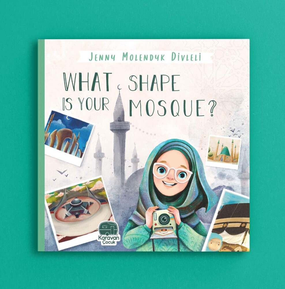 İngilizce Benim Camim Çok Şekil, What Shape Is Your Mosque, Jenny Molendyk Divleli - Karavan Kids Publishing 
